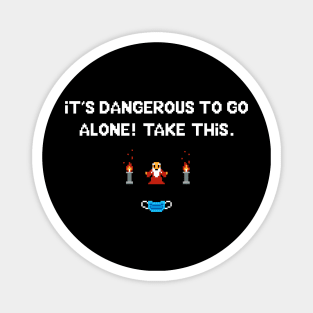 It's dangerous to go alone - Covid edition Magnet